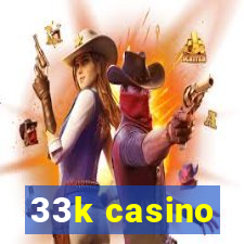 33k casino